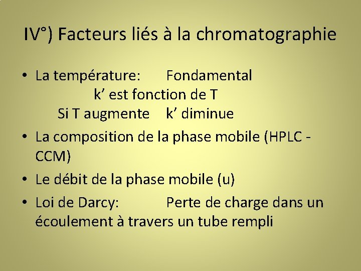IV°) Facteurs liés à la chromatographie • La température: Fondamental k’ est fonction de