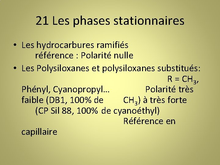 21 Les phases stationnaires • Les hydrocarbures ramifiés référence : Polarité nulle • Les