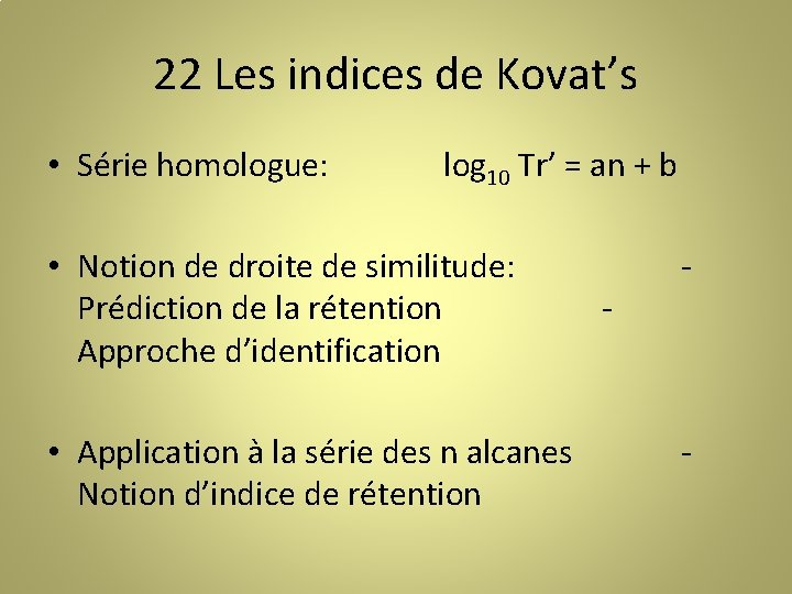22 Les indices de Kovat’s • Série homologue: log 10 Tr’ = an +