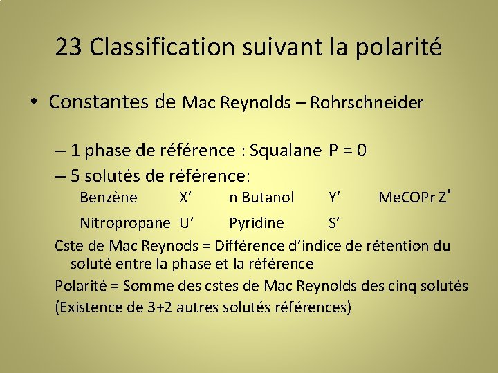23 Classification suivant la polarité • Constantes de Mac Reynolds – Rohrschneider – 1