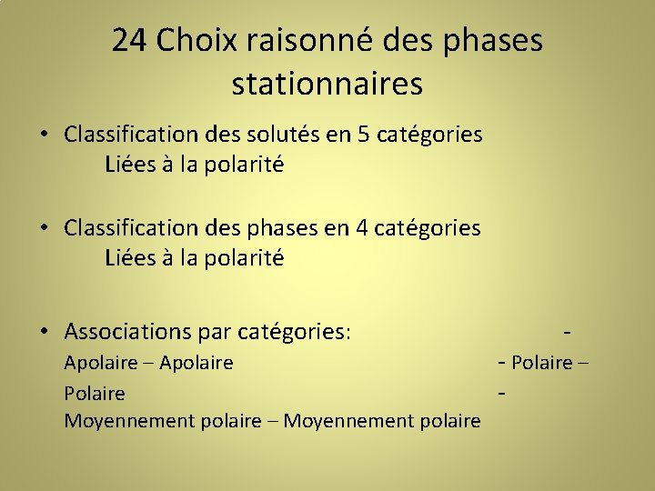 24 Choix raisonné des phases stationnaires • Classification des solutés en 5 catégories Liées