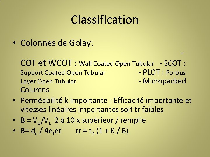 Classification • Colonnes de Golay: - COT et WCOT : Wall Coated Open Tubular