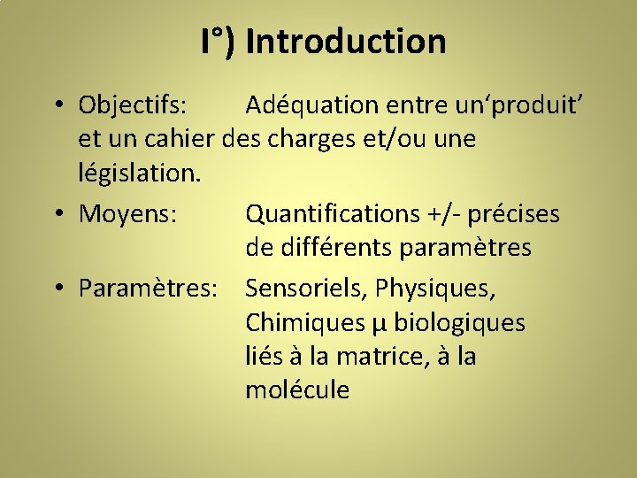 I°) Introduction • Objectifs: Adéquation entre un‘produit’ et un cahier des charges et/ou une