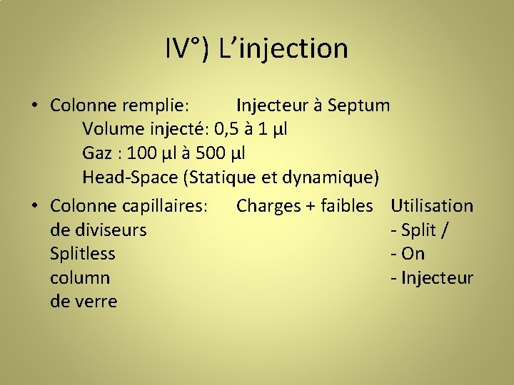 IV°) L’injection • Colonne remplie: Injecteur à Septum Volume injecté: 0, 5 à 1