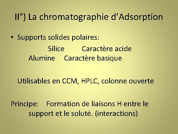 II°) La chromatographie d’Adsorption • Supports solides polaires: Silice Caractère acide Alumine Caractère basique