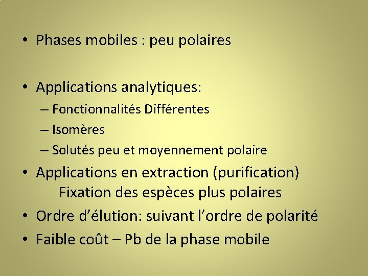  • Phases mobiles : peu polaires • Applications analytiques: – Fonctionnalités Différentes –