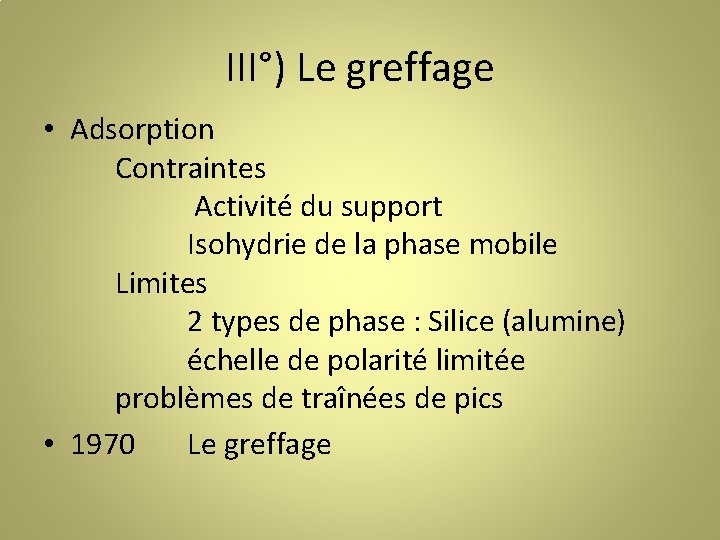 III°) Le greffage • Adsorption Contraintes Activité du support Isohydrie de la phase mobile