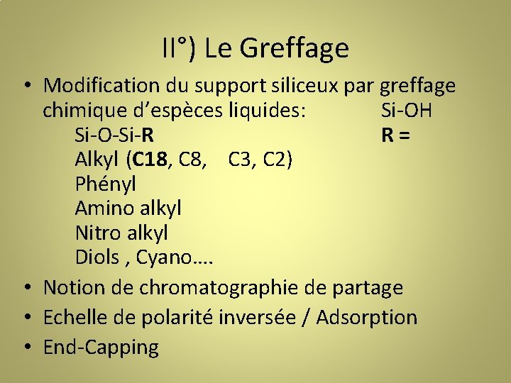 II°) Le Greffage • Modification du support siliceux par greffage chimique d’espèces liquides: Si-OH