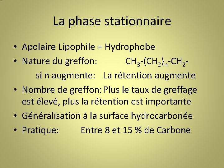 La phase stationnaire • Apolaire Lipophile = Hydrophobe • Nature du greffon: CH 3