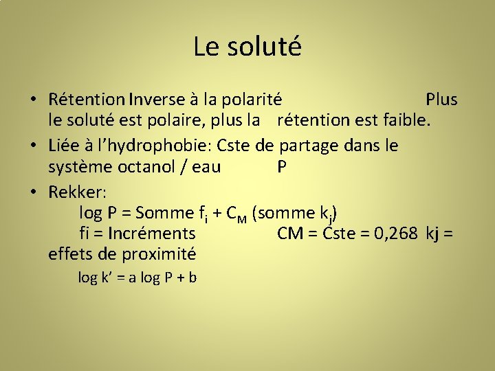 Le soluté • Rétention Inverse à la polarité Plus le soluté est polaire, plus