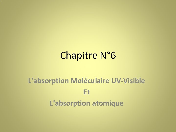 Chapitre N° 6 L’absorption Moléculaire UV-Visible Et L’absorption atomique 