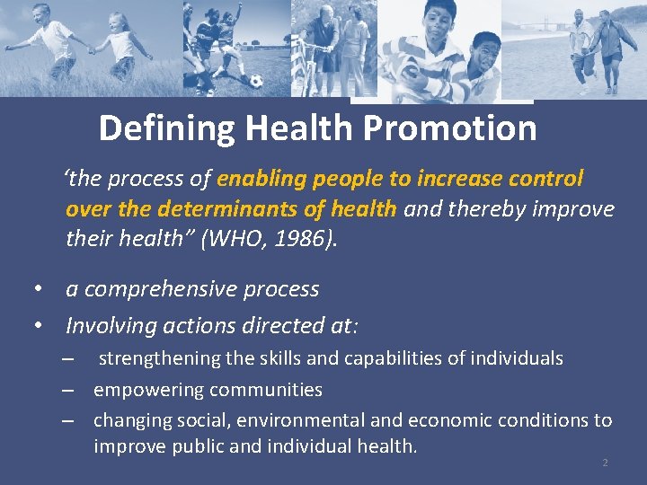 Defining Health Promotion ‘the process of enabling people to increase control over the determinants