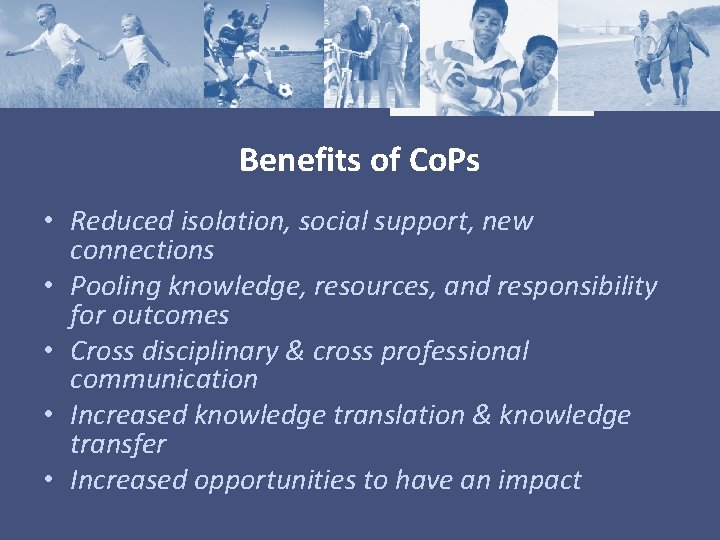 Benefits of Co. Ps • Reduced isolation, social support, new connections • Pooling knowledge,