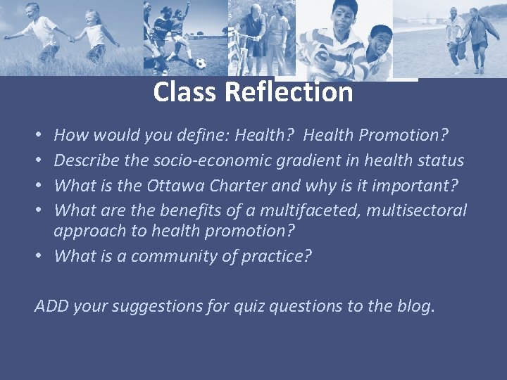 Class Reflection How would you define: Health? Health Promotion? Describe the socio-economic gradient in