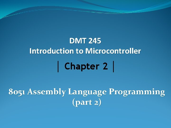 DMT 245 Introduction to Microcontroller │ Chapter 2 │ 8051 Assembly Language Programming (part