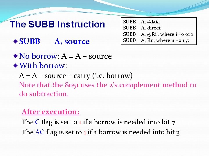 The SUBB Instruction SUBB A, source SUBB A, #data A, direct A, @Ri ,