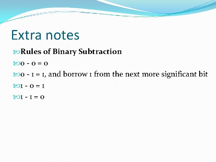 Extra notes Rules of Binary Subtraction 0 - 0 = 0 0 - 1