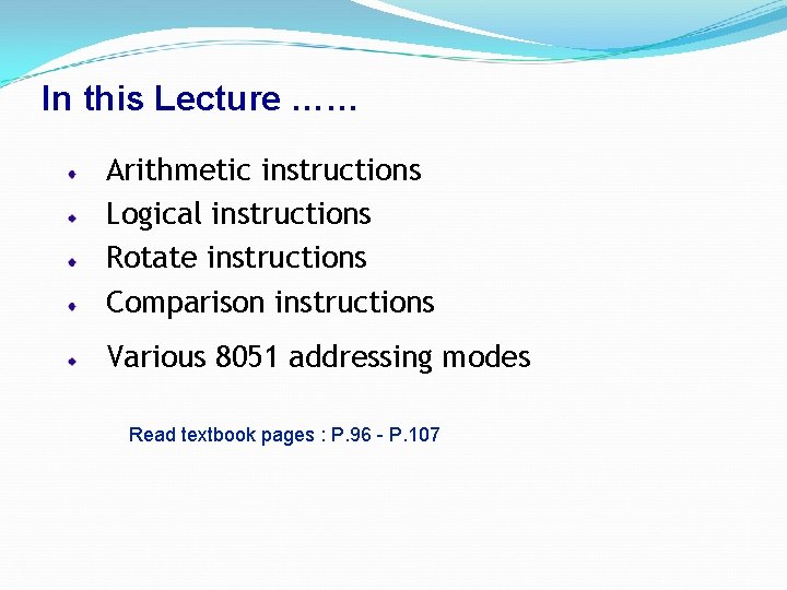 In this Lecture …… Arithmetic instructions Logical instructions Rotate instructions Comparison instructions Various 8051