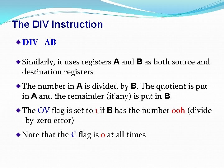 The DIV Instruction DIV AB Similarly, it uses registers A and B as both