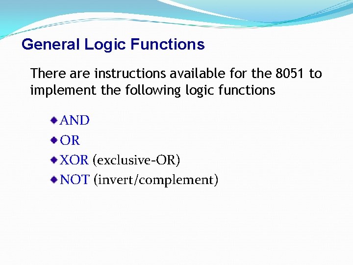 General Logic Functions There are instructions available for the 8051 to implement the following