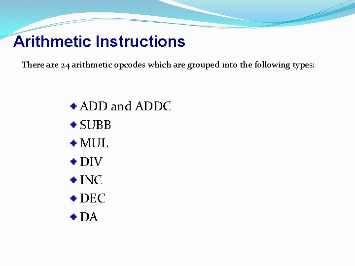 Arithmetic Instructions There are 24 arithmetic opcodes which are grouped into the following types: