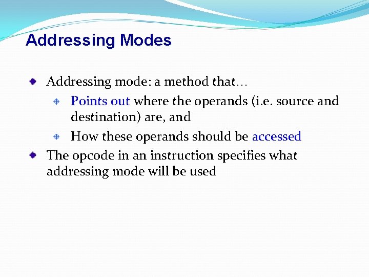 Addressing Modes Addressing mode: a method that… Points out where the operands (i. e.