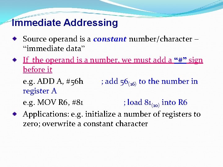 Immediate Addressing Source operand is a constant number/character – “immediate data” If the operand