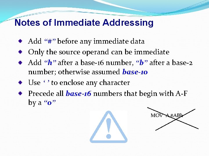Notes of Immediate Addressing Add “#” before any immediate data Only the source operand