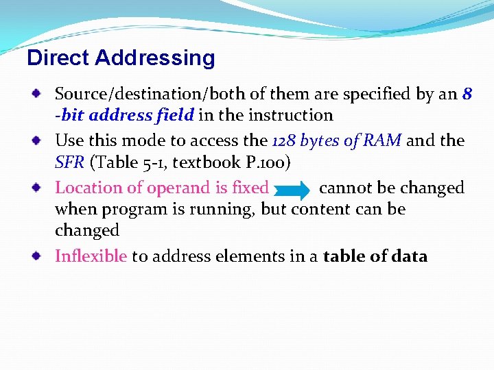 Direct Addressing Source/destination/both of them are specified by an 8 -bit address field in