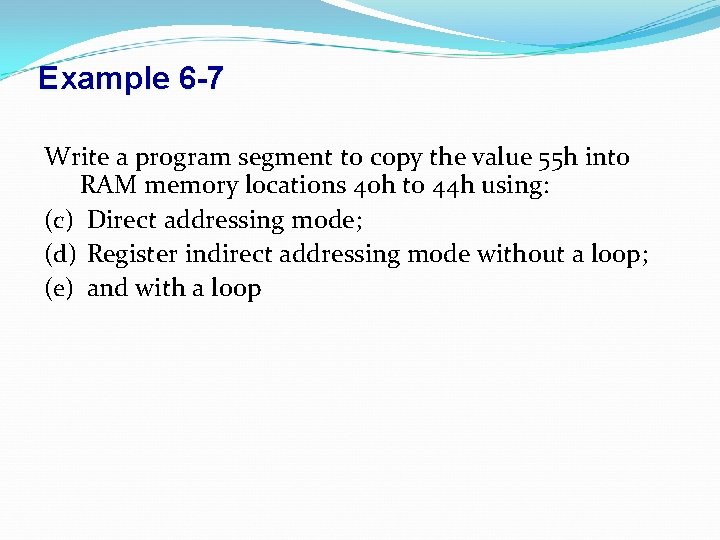 Example 6 -7 Write a program segment to copy the value 55 h into