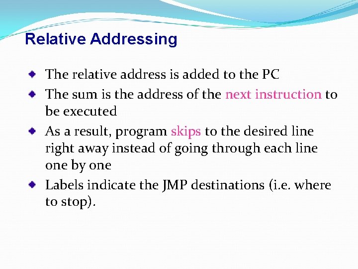 Relative Addressing The relative address is added to the PC The sum is the