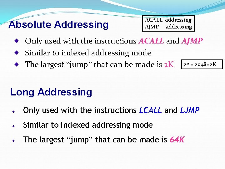 Absolute Addressing ACALL addressing AJMP addressing Only used with the instructions ACALL and AJMP