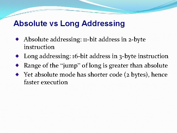 Absolute vs Long Addressing Absolute addressing: 11 -bit address in 2 -byte instruction Long