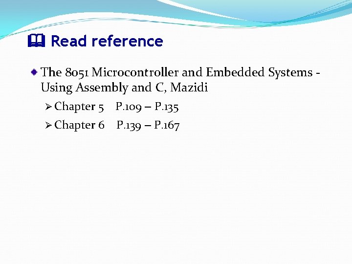  Read reference The 8051 Microcontroller and Embedded Systems Using Assembly and C, Mazidi