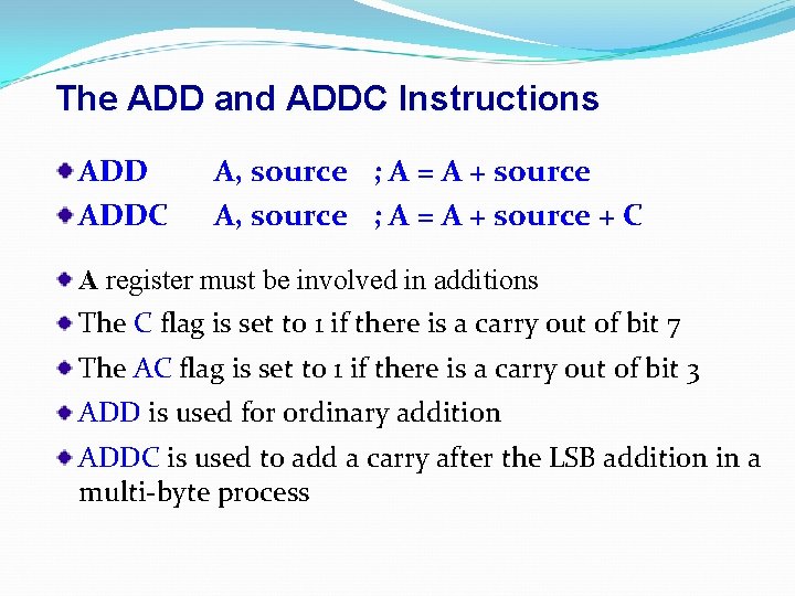 The ADD and ADDC Instructions ADDC A, source ; A = A + source