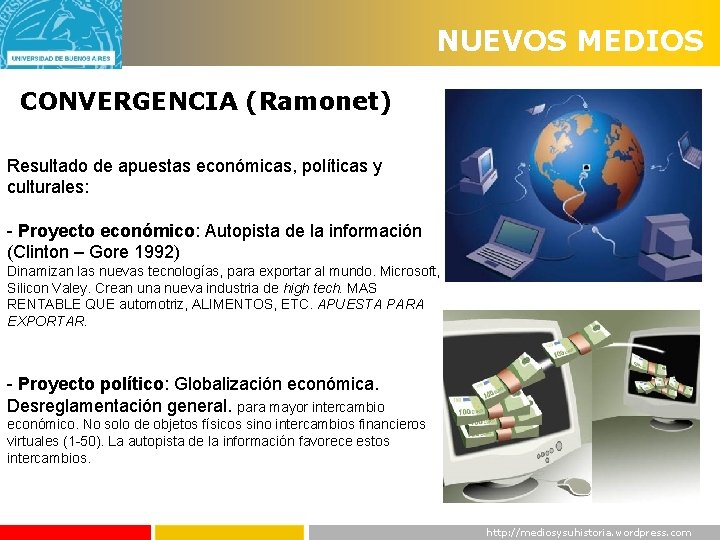 NUEVOS MEDIOS CONVERGENCIA (Ramonet) Resultado de apuestas económicas, políticas y culturales: - Proyecto económico: