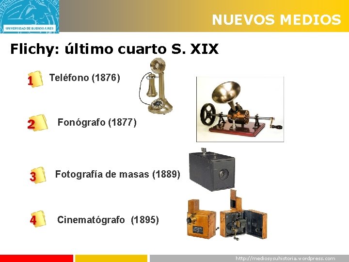 NUEVOS MEDIOS Flichy: último cuarto S. XIX Teléfono (1876) Fonógrafo (1877) Fotografía de masas