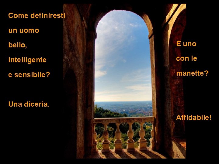 Come definiresti un uomo bello, E uno intelligente con le e sensibile? manette? Una