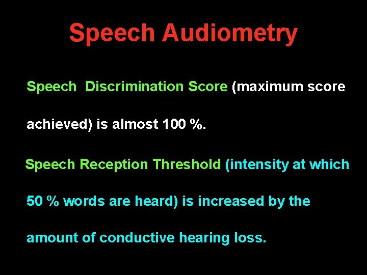Speech Audiometry Speech Discrimination Score (maximum score achieved) is almost 100 %. Speech Reception Speech Audiometry Speech Discrimination Score (maximum score achieved) is almost 100 %. Speech Reception