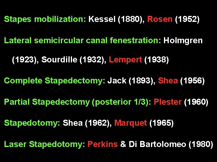 Stapes mobilization: Kessel (1880), Rosen (1952) Lateral semicircular canal fenestration: Holmgren (1923), Sourdille (1932), Stapes mobilization: Kessel (1880), Rosen (1952) Lateral semicircular canal fenestration: Holmgren (1923), Sourdille (1932),