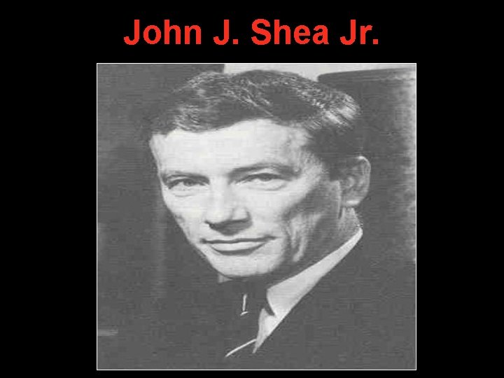 John J. Shea Jr. John J. Shea Jr.
