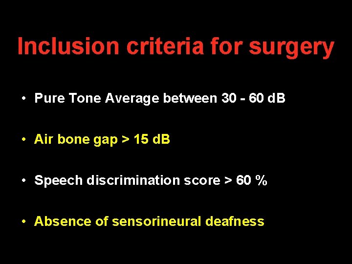 Inclusion criteria for surgery • Pure Tone Average between 30 - 60 d. B Inclusion criteria for surgery • Pure Tone Average between 30 - 60 d. B