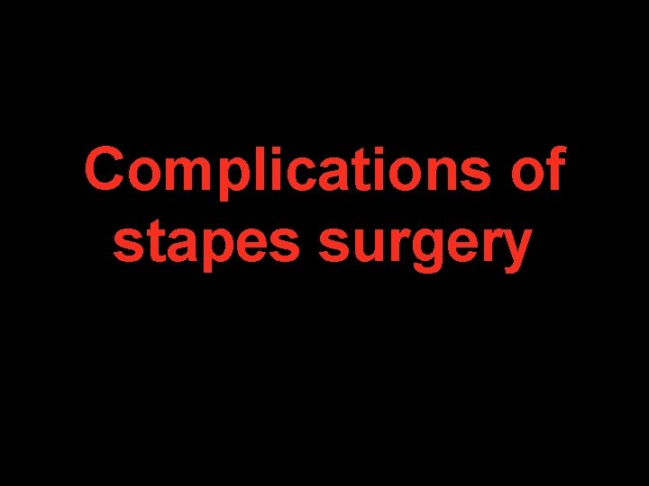 Complications of stapes surgery Complications of stapes surgery