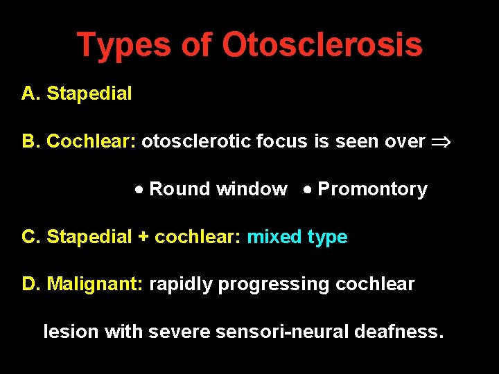 Types of Otosclerosis A. Stapedial B. Cochlear: otosclerotic focus is seen over Round window Types of Otosclerosis A. Stapedial B. Cochlear: otosclerotic focus is seen over Round window