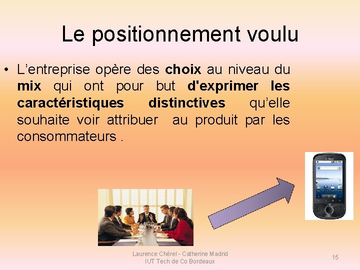 Le positionnement voulu • L’entreprise opère des choix au niveau du mix qui ont Le positionnement voulu • L’entreprise opère des choix au niveau du mix qui ont