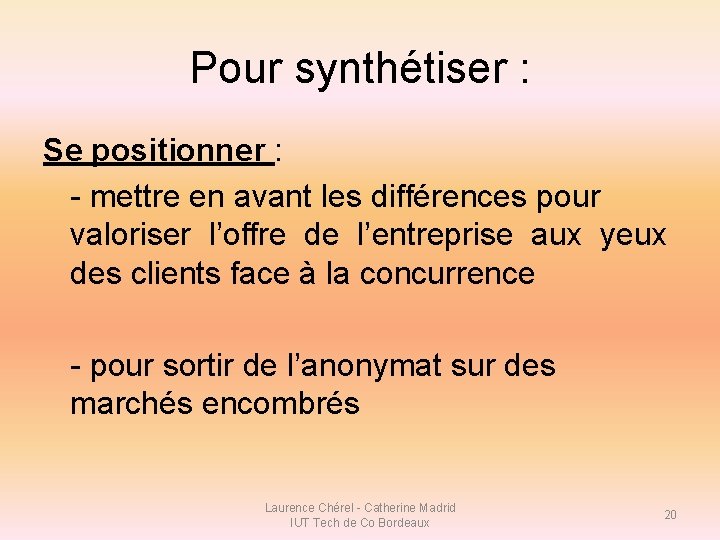 Pour synthétiser : Se positionner : - mettre en avant les différences pour valoriser Pour synthétiser : Se positionner : - mettre en avant les différences pour valoriser