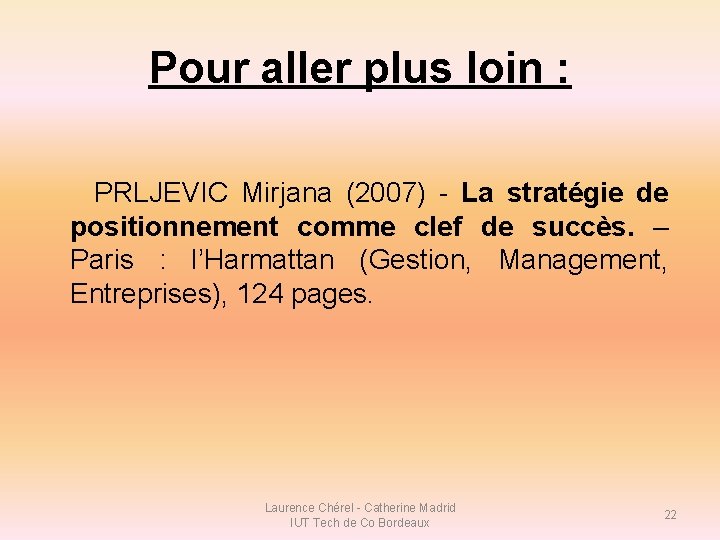 Pour aller plus loin : PRLJEVIC Mirjana (2007) - La stratégie de positionnement comme Pour aller plus loin : PRLJEVIC Mirjana (2007) - La stratégie de positionnement comme