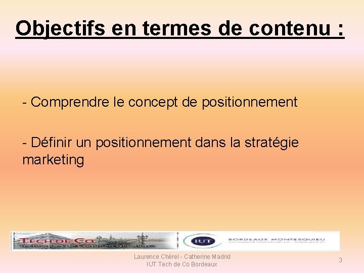 Objectifs en termes de contenu : - Comprendre le concept de positionnement - Définir Objectifs en termes de contenu : - Comprendre le concept de positionnement - Définir