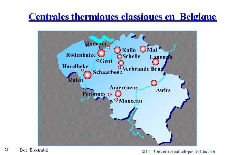 Centrales thermiques classiques en Belgique 24 Doc. Electrabel 2012 - Université catholique de Louvain