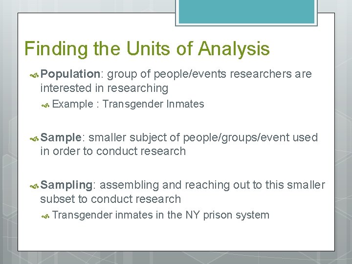 Finding the Units of Analysis Population: group of people/events researchers are interested in researching